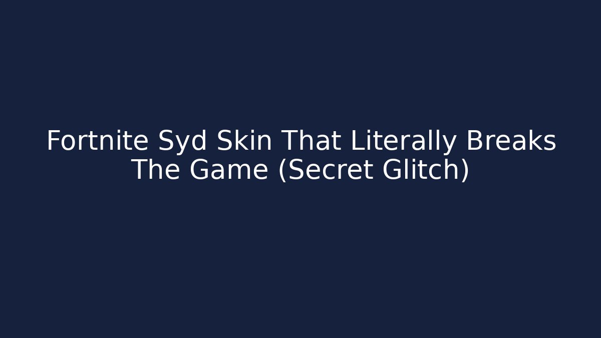 Fortnite Syd Skin That Literally Breaks The Game (Secret Glitch)
