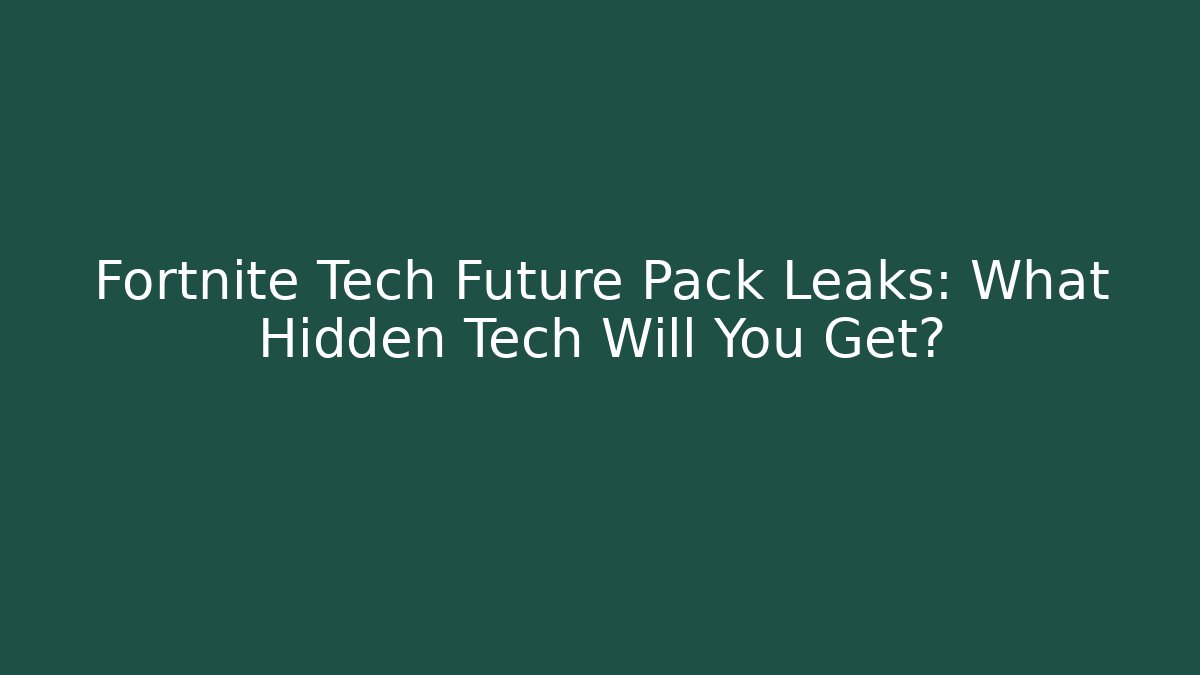 Fortnite Tech Future Pack Leaks: What Hidden Tech Will You Get?