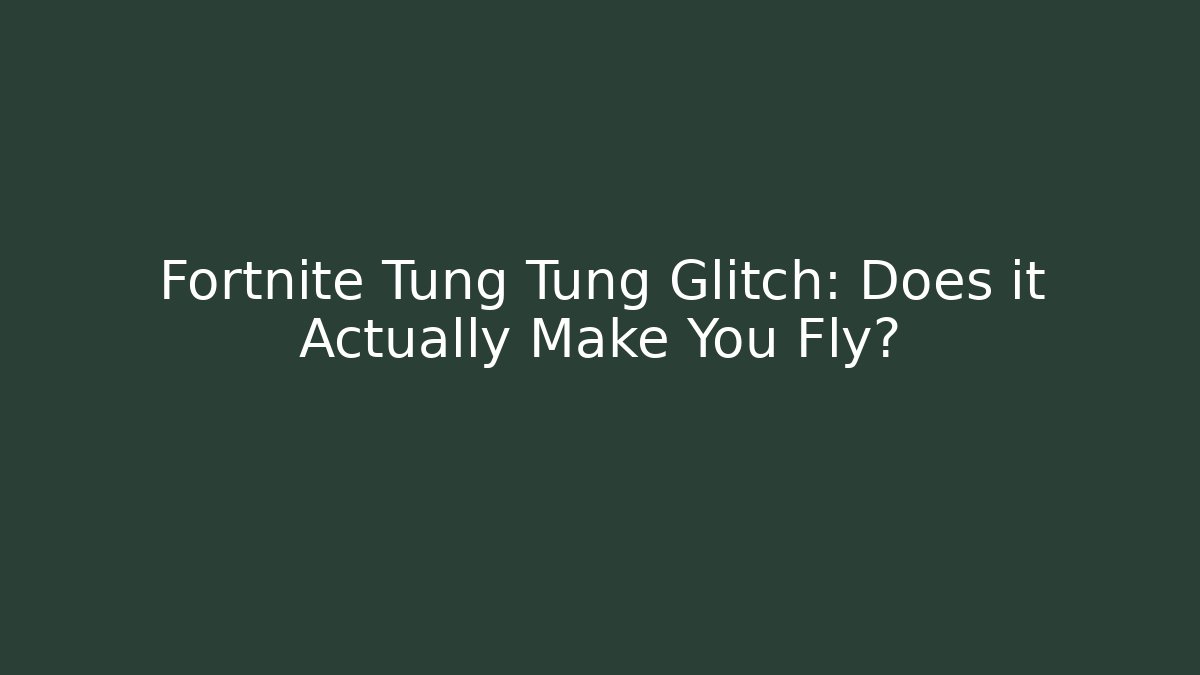 Fortnite Tung Tung Glitch: Does it Actually Make You Fly?