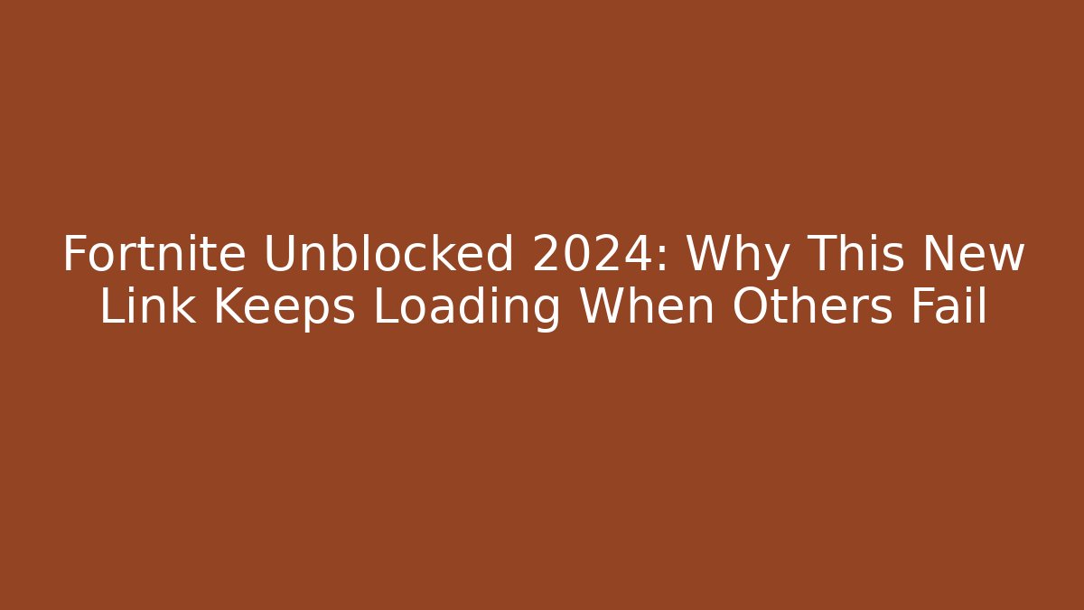 Fortnite Unblocked 2024: Why This New Link Keeps Loading When Others Fail