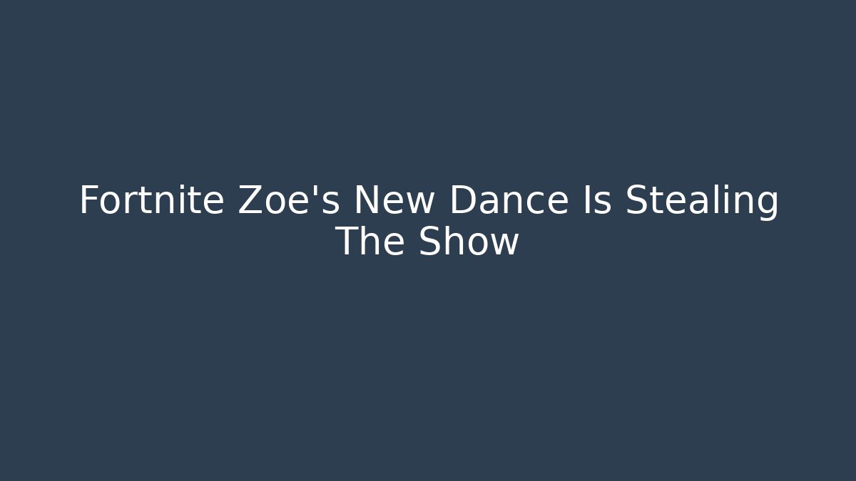 Fortnite Zoe's New Dance Is Stealing The Show - Critter Realm