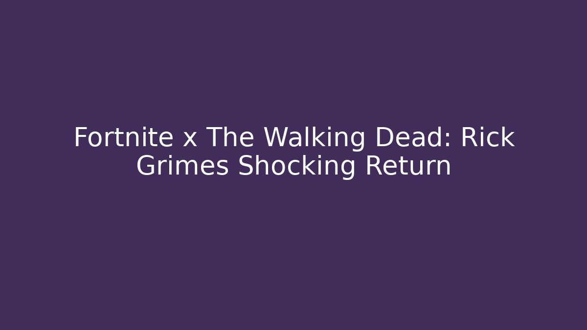 Fortnite x The Walking Dead: Rick Grimes Shocking Return