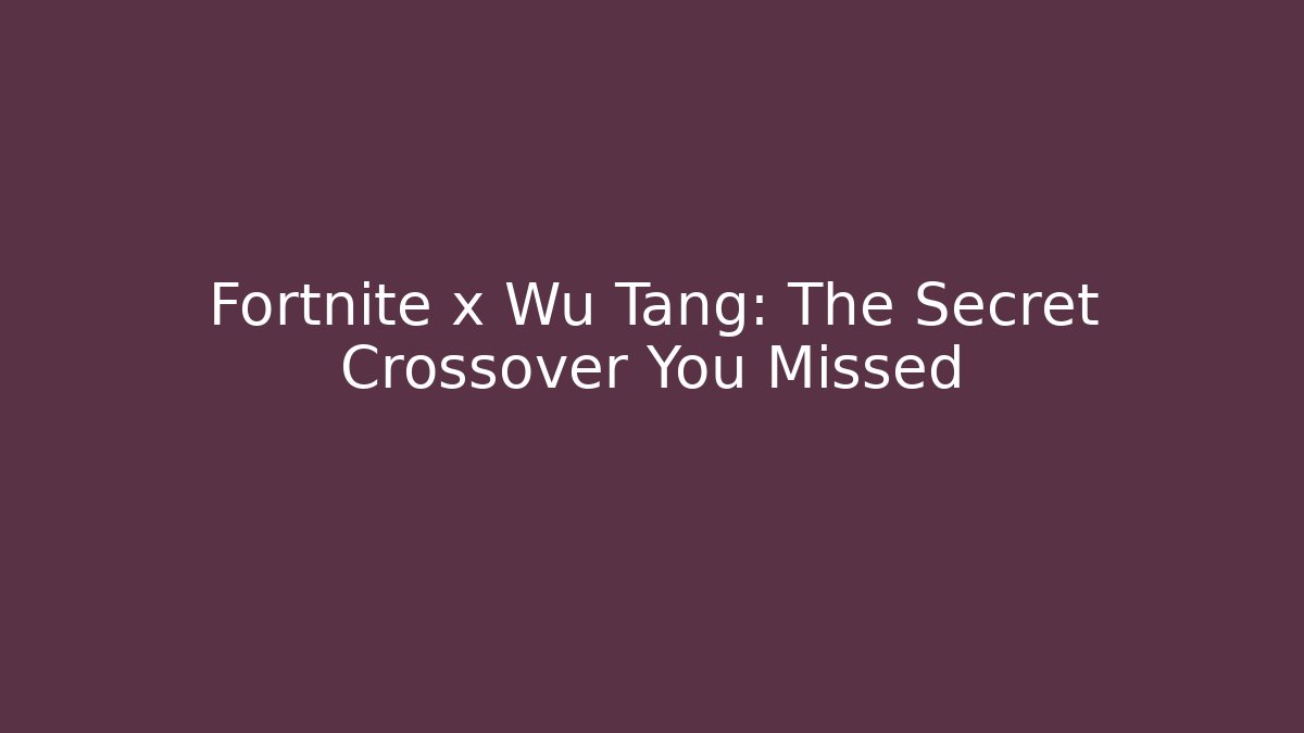 Fortnite x Wu Tang: The Secret Crossover You Missed
