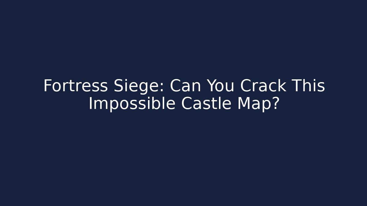 Fortress Siege: Can You Crack This Impossible Castle Map?