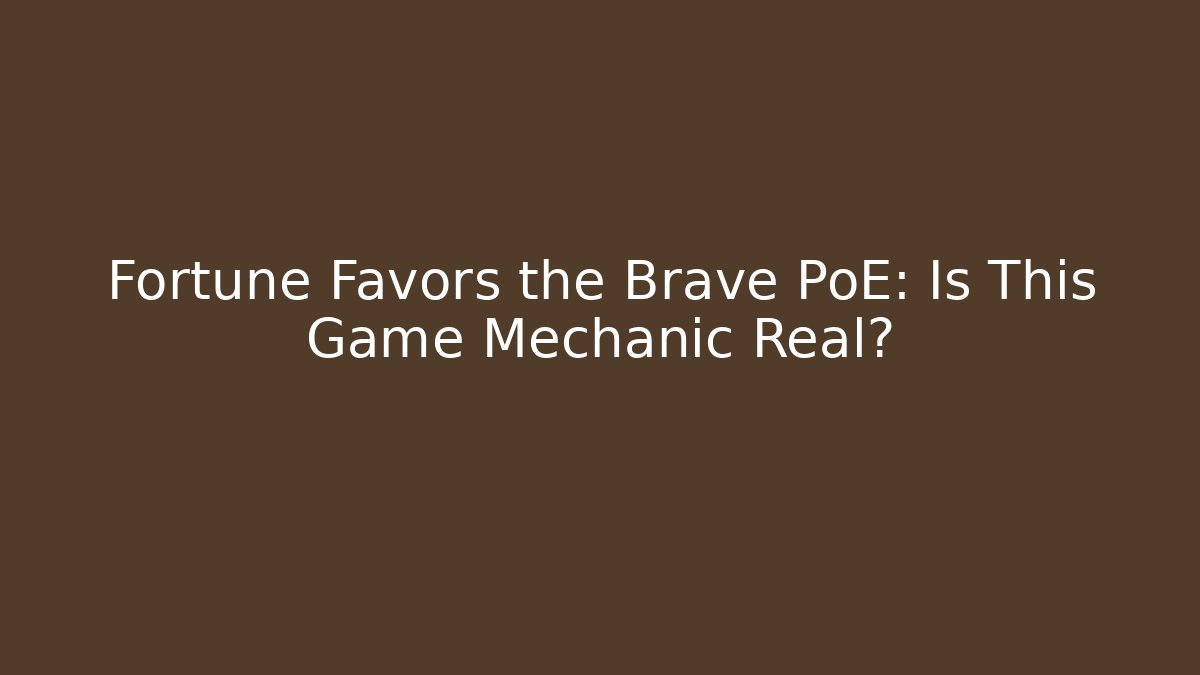 Fortune Favors the Brave PoE: Is This Game Mechanic Real?
