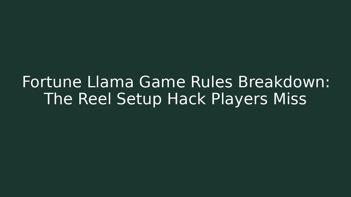 Fortune Llama Game Rules Breakdown: The Reel Setup Hack Players Miss