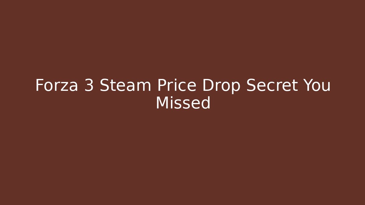 Forza 3 Steam Price Drop Secret You Missed