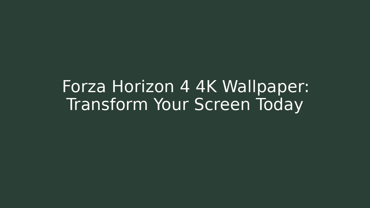 Forza Horizon 4 4K Wallpaper: Transform Your Screen Today