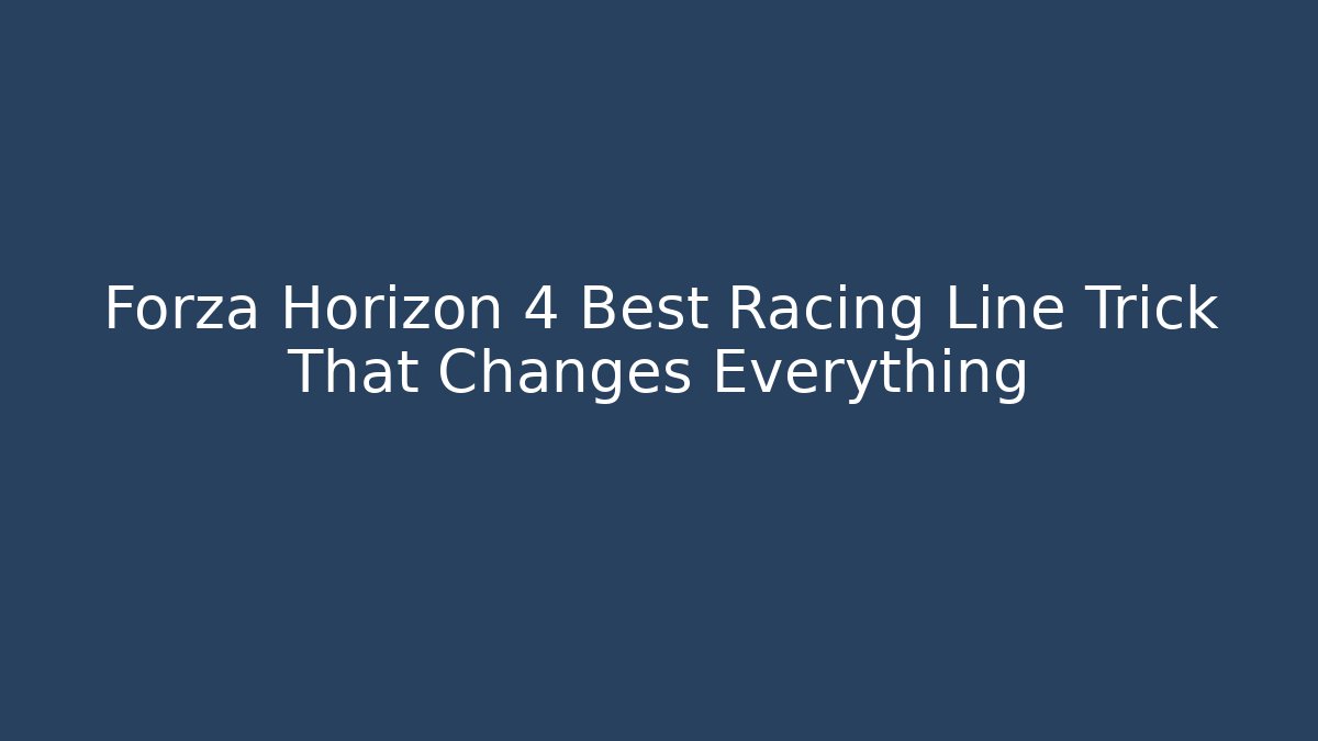 Forza Horizon 4 Best Racing Line Trick That Changes Everything
