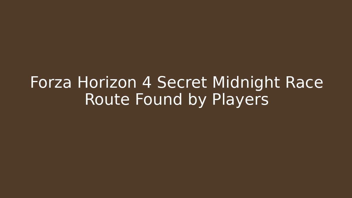 Forza Horizon 4 Secret Midnight Race Route Found by Players