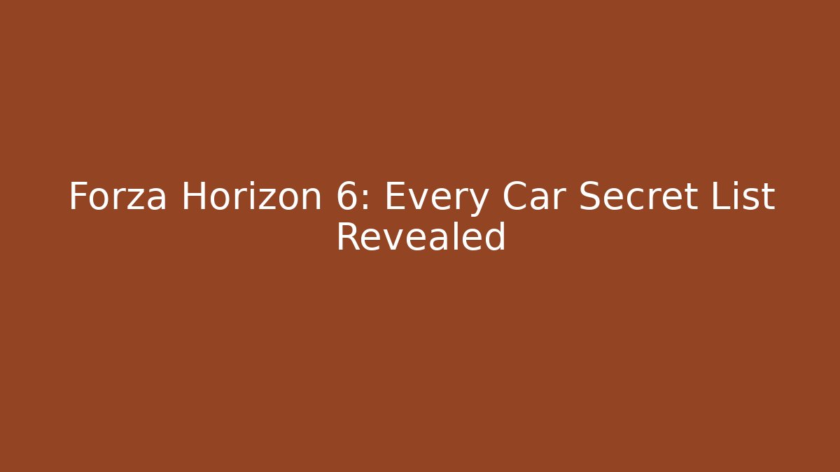 Forza Horizon 6: Every Car Secret List Revealed