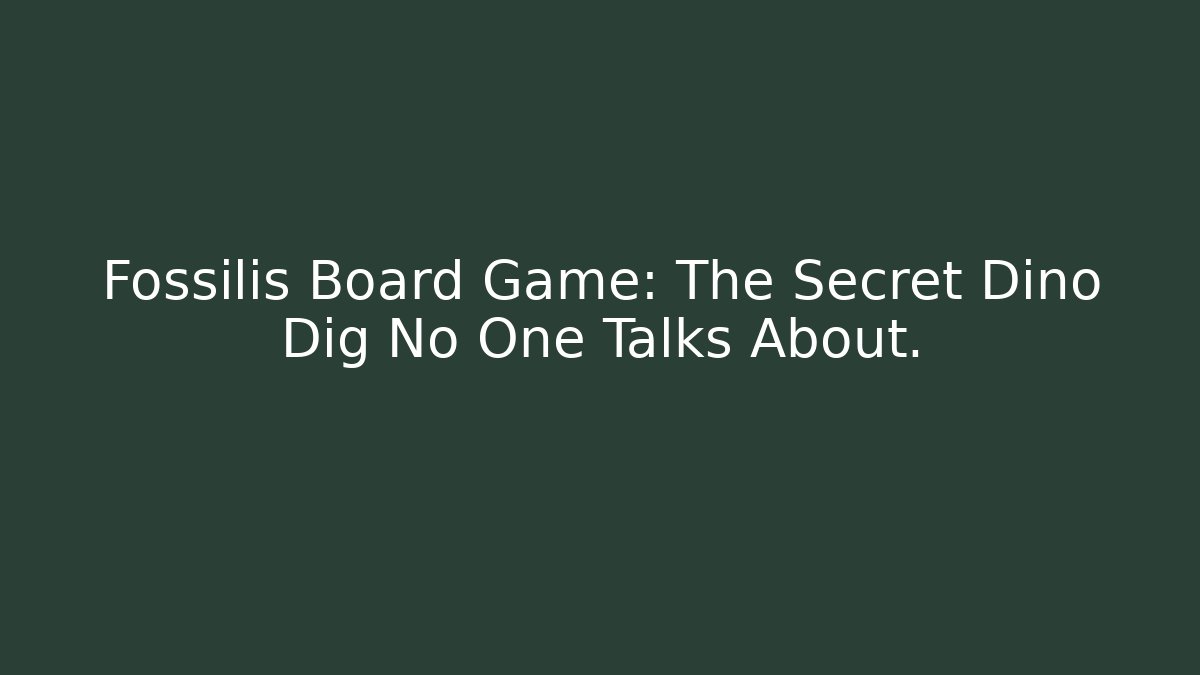 Fossilis Board Game: The Secret Dino Dig No One Talks About.