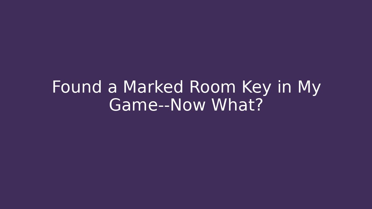 Found a Marked Room Key in My Game—Now What?