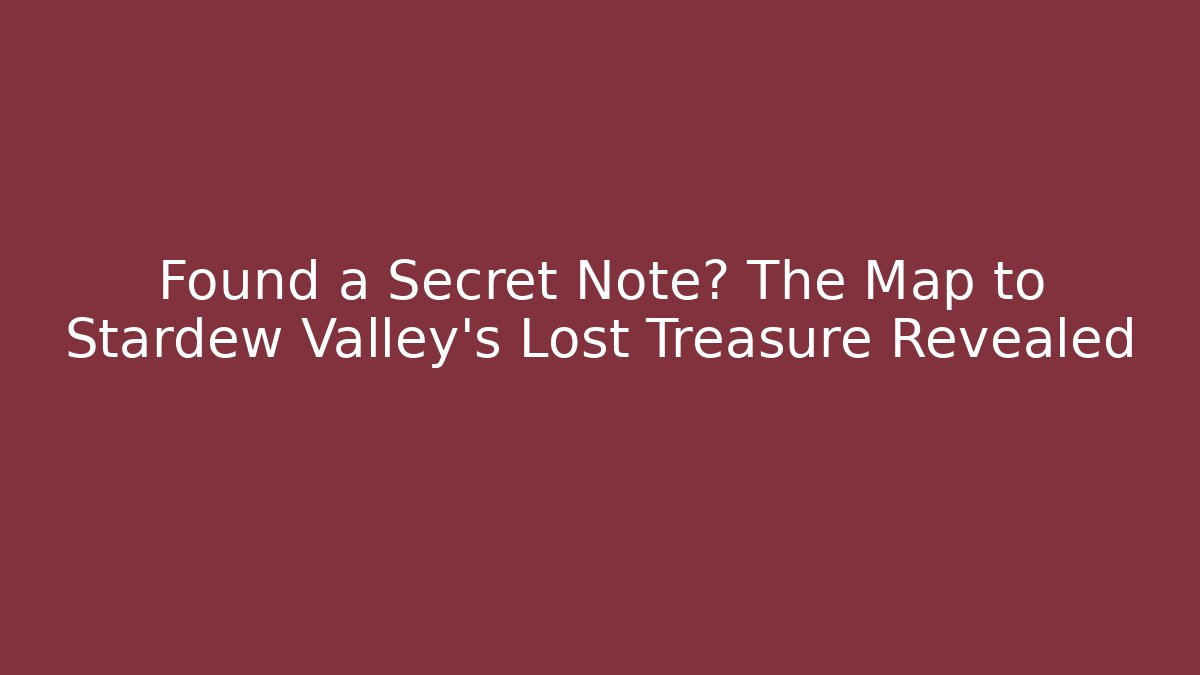 Found a Secret Note? The Map to Stardew Valley's Lost Treasure Revealed