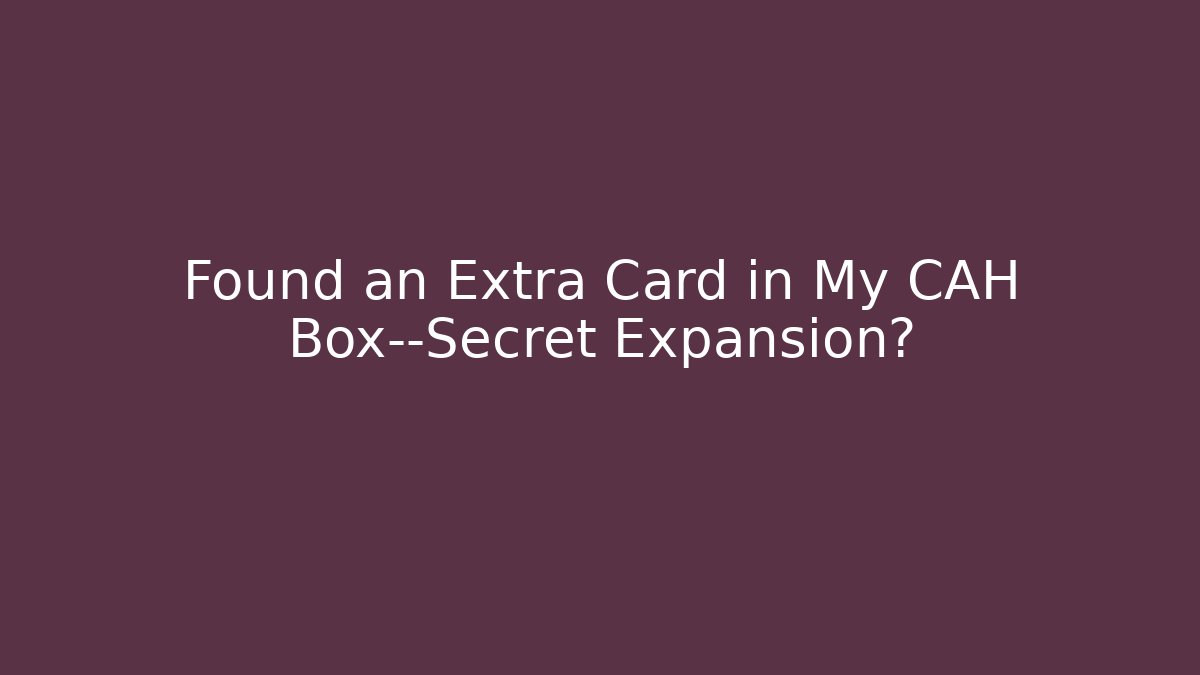 Found an Extra Card in My CAH Box—Secret Expansion?