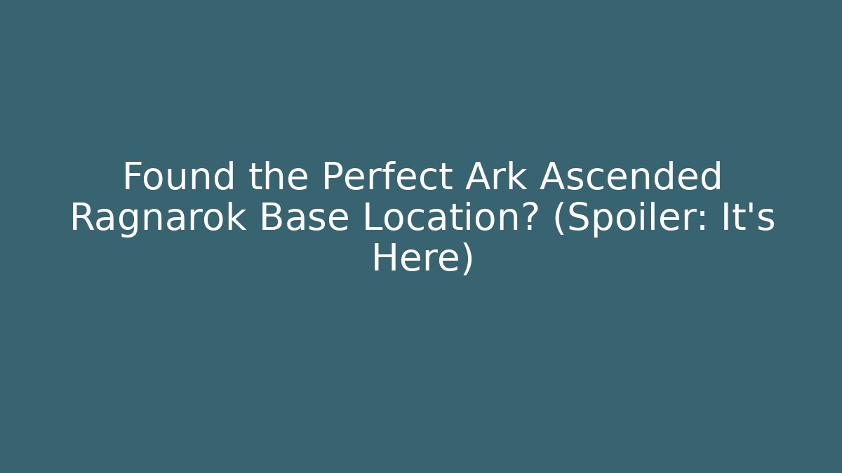 Found the Perfect Ark Ascended Ragnarok Base Location? (Spoiler: It's Here)