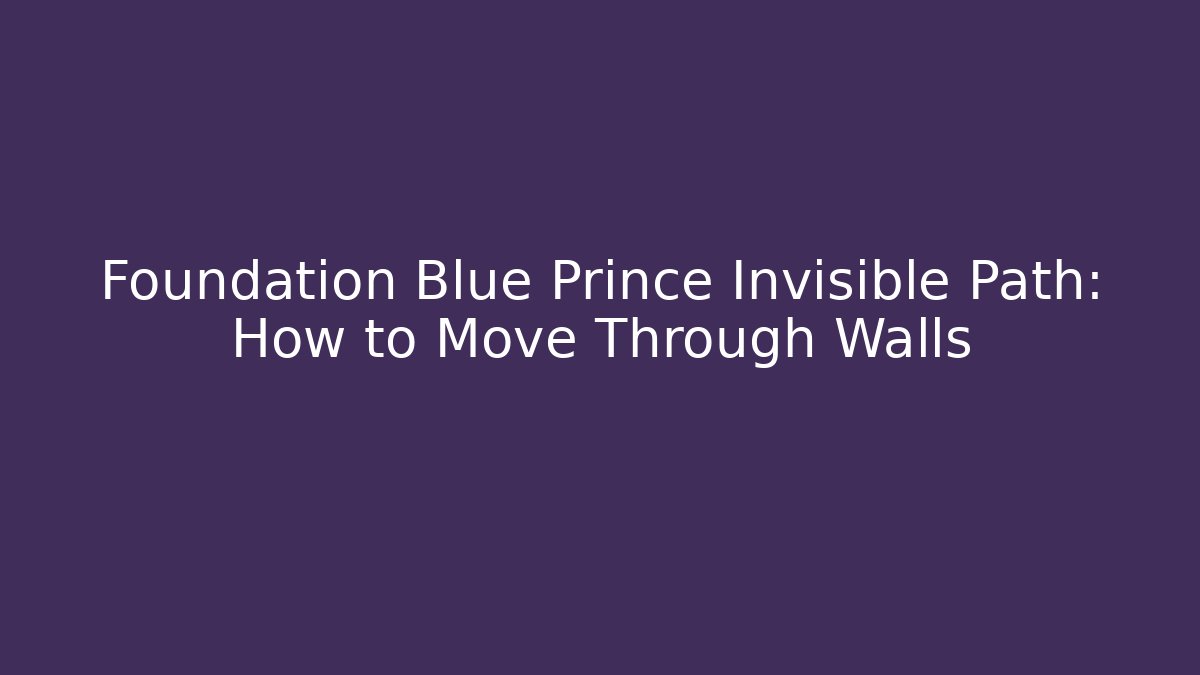 Foundation Blue Prince Invisible Path: How to Move Through Walls