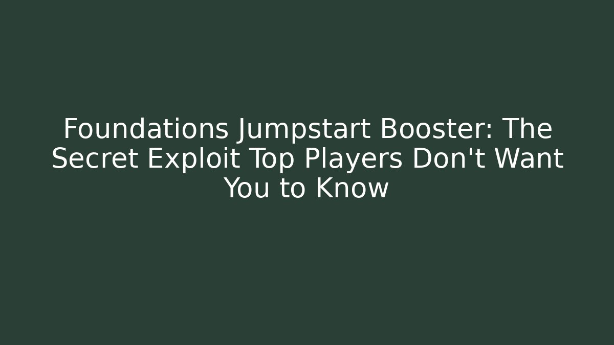 Foundations Jumpstart Booster: The Secret Exploit Top Players Don't Want You to Know