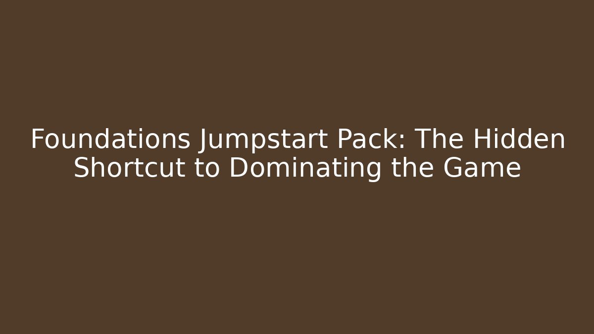 Foundations Jumpstart Pack: The Hidden Shortcut to Dominating the Game - Critter Realm