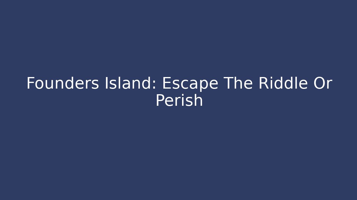 Founders Island: Escape The Riddle Or Perish