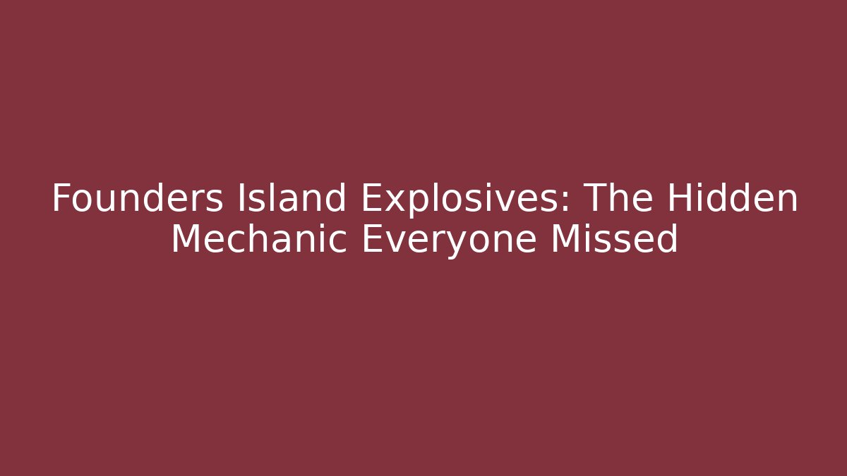 Founders Island Explosives: The Hidden Mechanic Everyone Missed