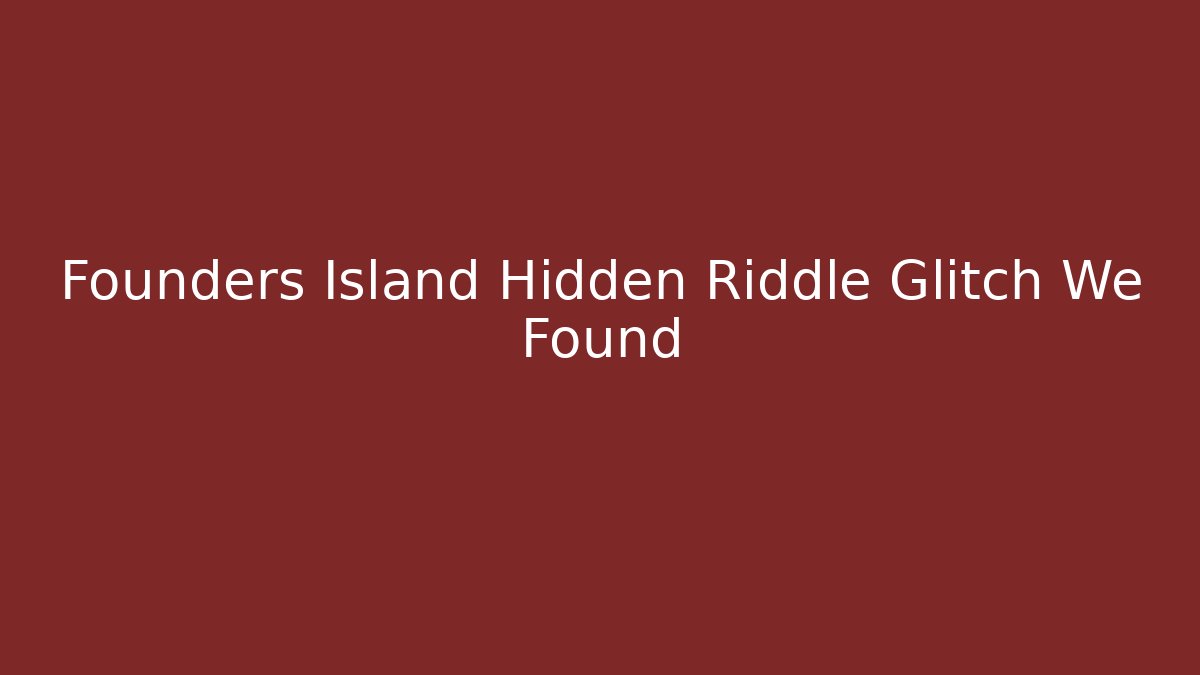 Founders Island Hidden Riddle Glitch We Found