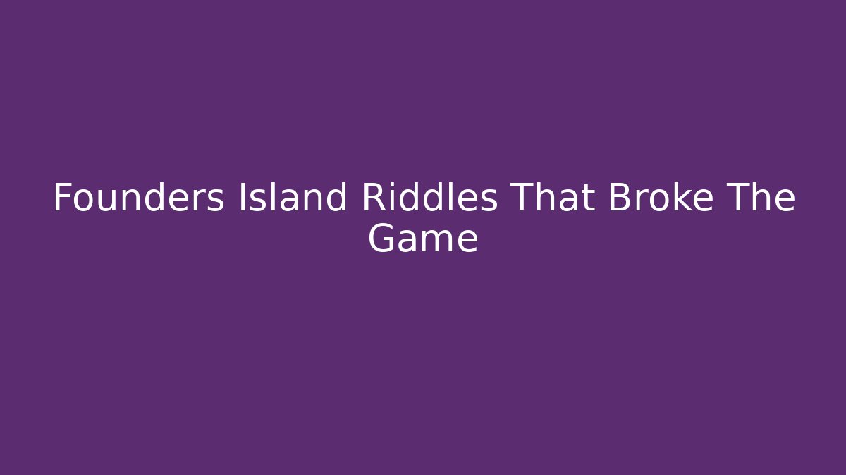 Founders Island Riddles That Broke The Game
