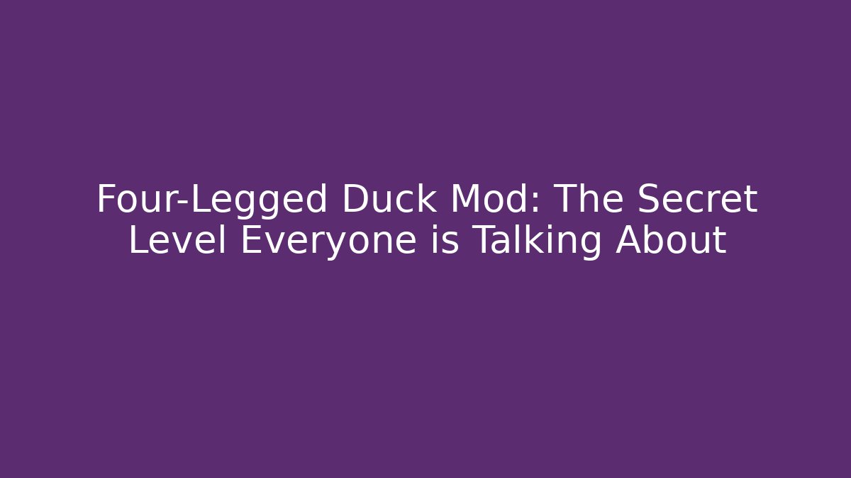Four-Legged Duck Mod: The Secret Level Everyone is Talking About