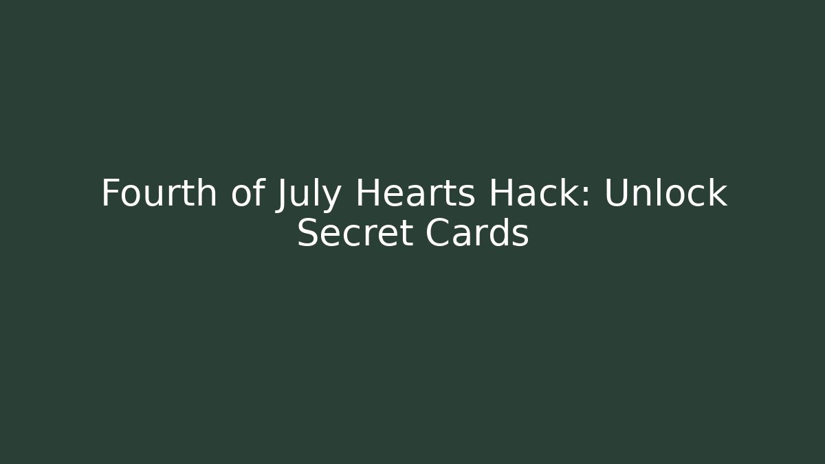 Fourth of July Hearts Hack: Unlock Secret Cards