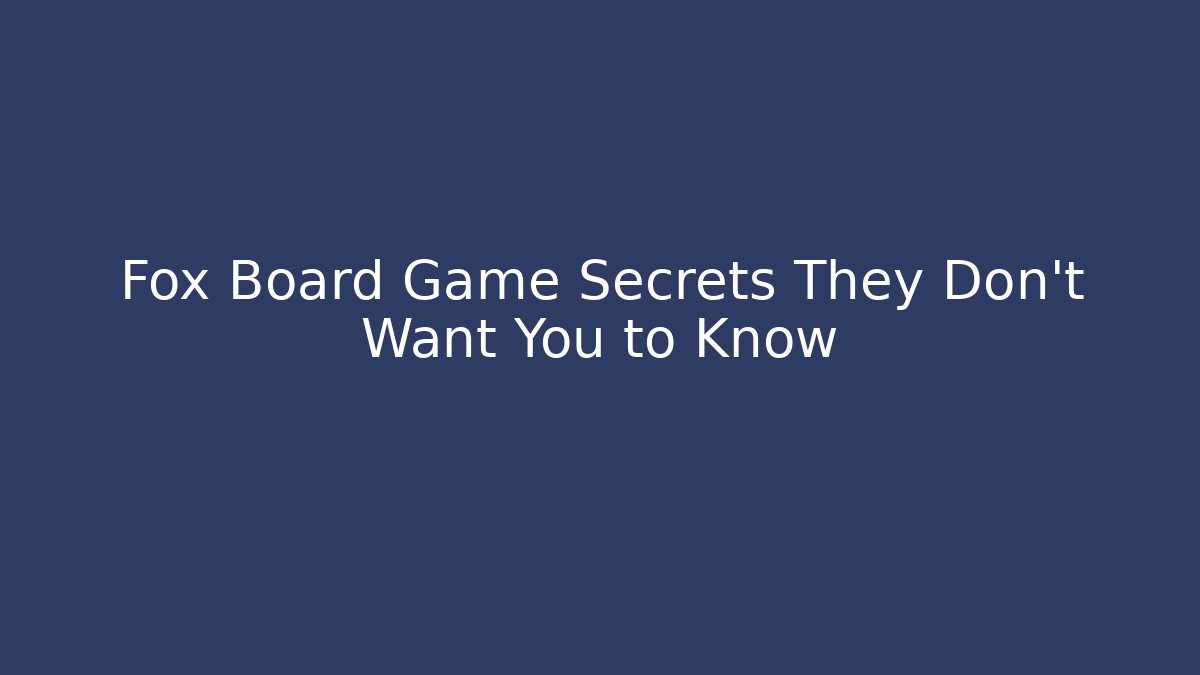 Fox Board Game Secrets They Don’t Want You to Know