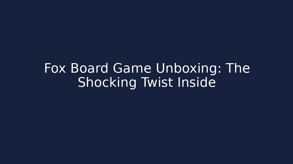 Fox Board Game Unboxing: The Shocking Twist Inside