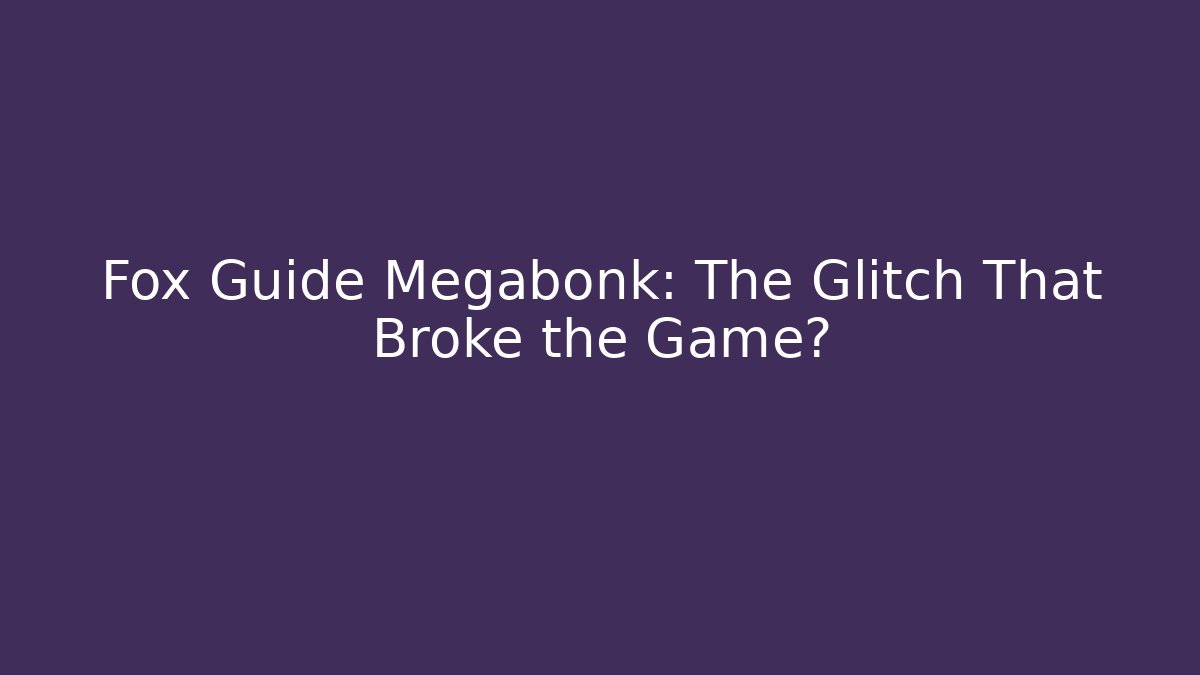 Fox Guide Megabonk: The Glitch That Broke the Game?