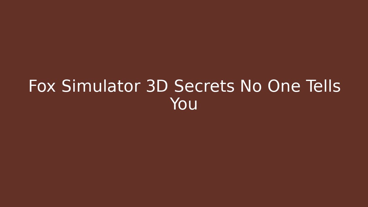 Fox Simulator 3D Secrets No One Tells You