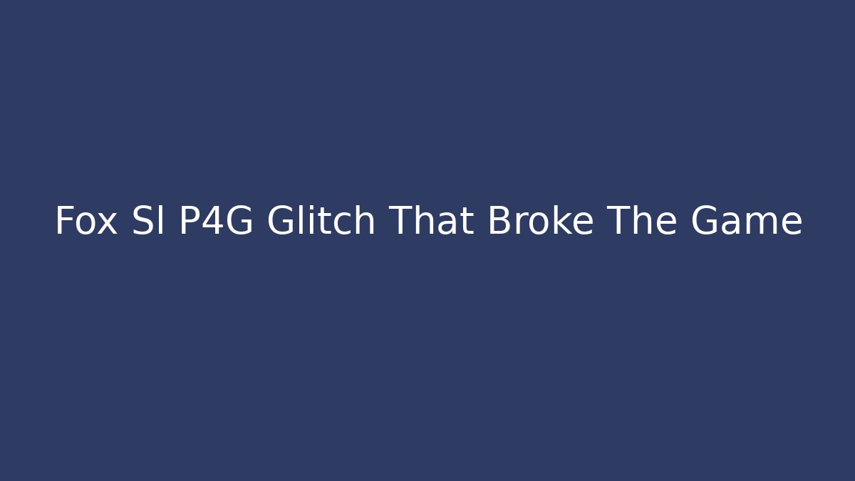 Fox Sl P4G Glitch That Broke The Game