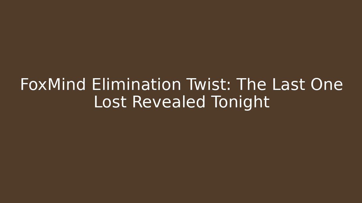 FoxMind Elimination Twist: The Last One Lost Revealed Tonight - Critter Realm