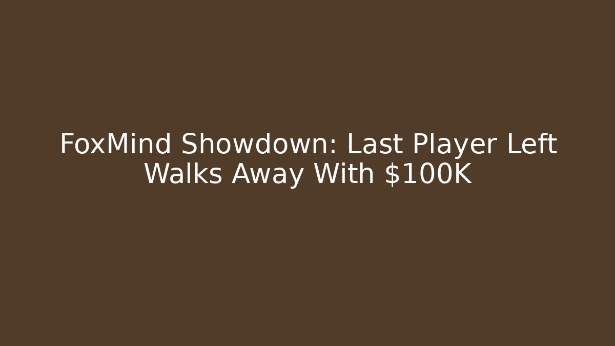 FoxMind Showdown: Last Player Left Walks Away With $100K