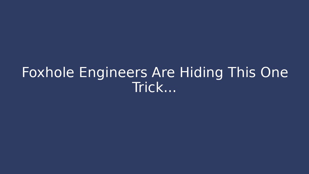 Foxhole Engineers Are Hiding This One Trick…