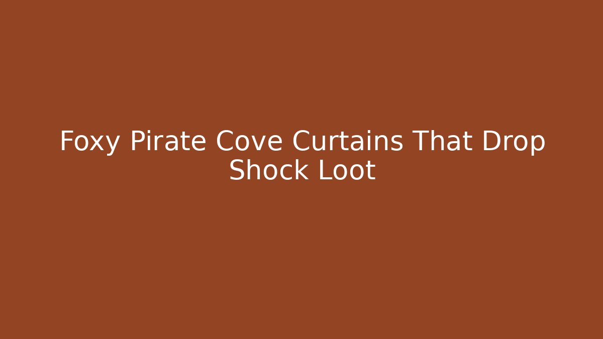 Foxy Pirate Cove Curtains That Drop Shock Loot