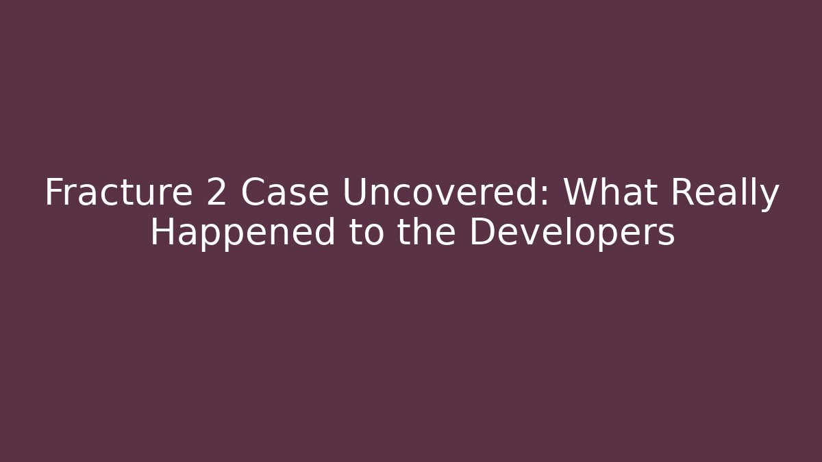 Fracture 2 Case Uncovered: What Really Happened to the Developers - Critter Realm