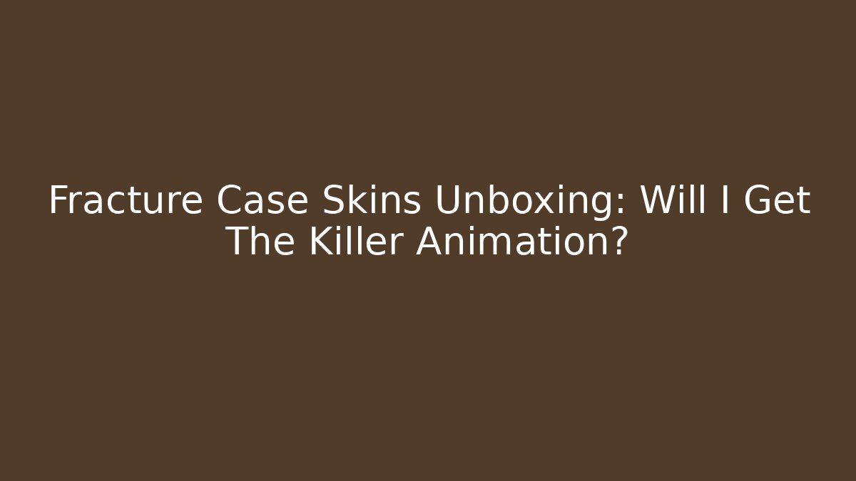 Fracture Case Skins Unboxing: Will I Get The Killer Animation?