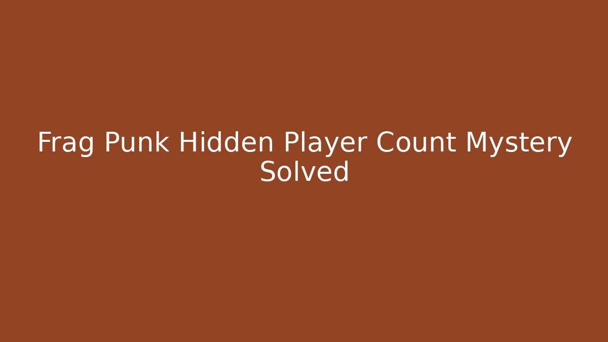 Frag Punk Hidden Player Count Mystery Solved