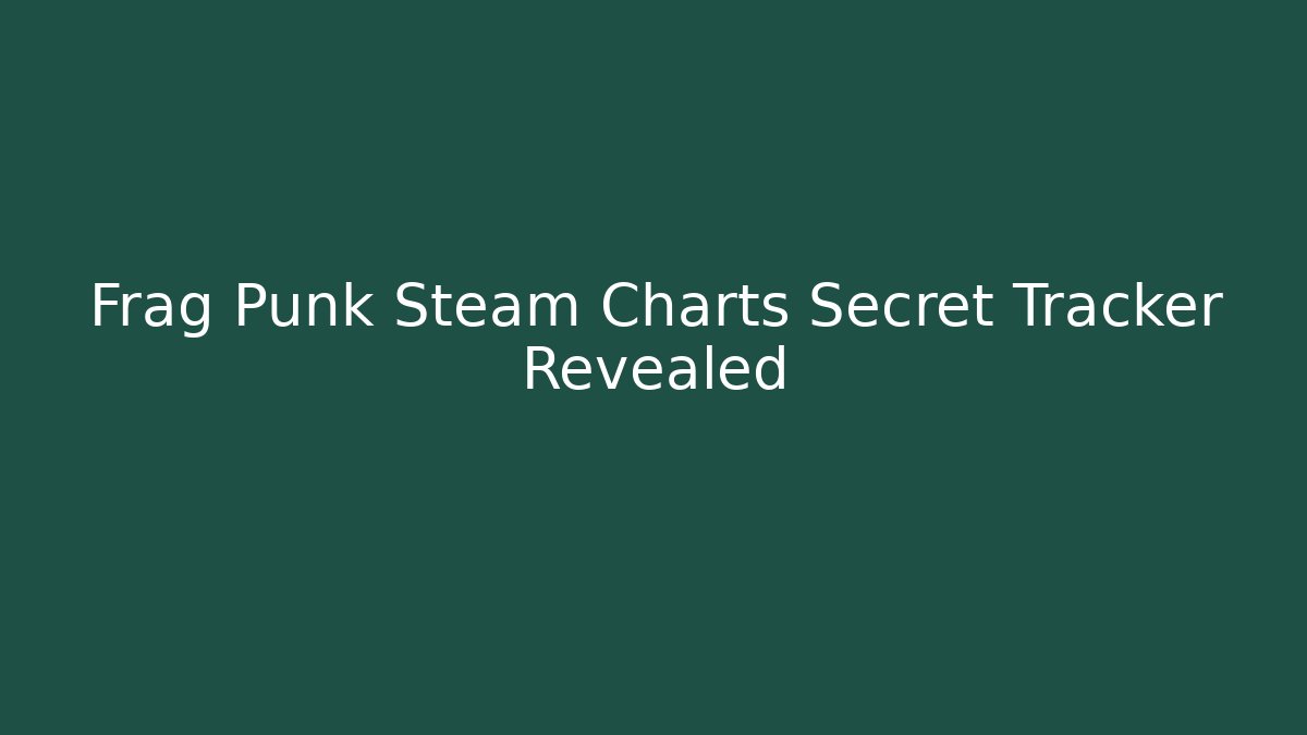 Frag Punk Steam Charts Secret Tracker Revealed