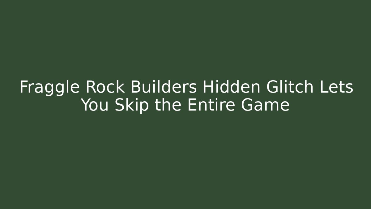 Fraggle Rock Builders Hidden Glitch Lets You Skip the Entire Game