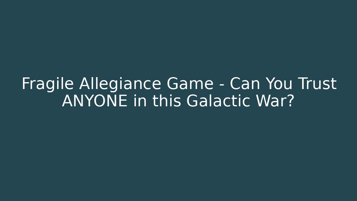 Fragile Allegiance Game - Can You Trust ANYONE in this Galactic War?