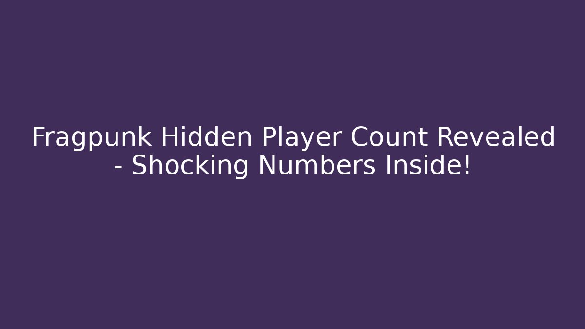 Fragpunk Hidden Player Count Revealed – Shocking Numbers Inside! - Critter Realm