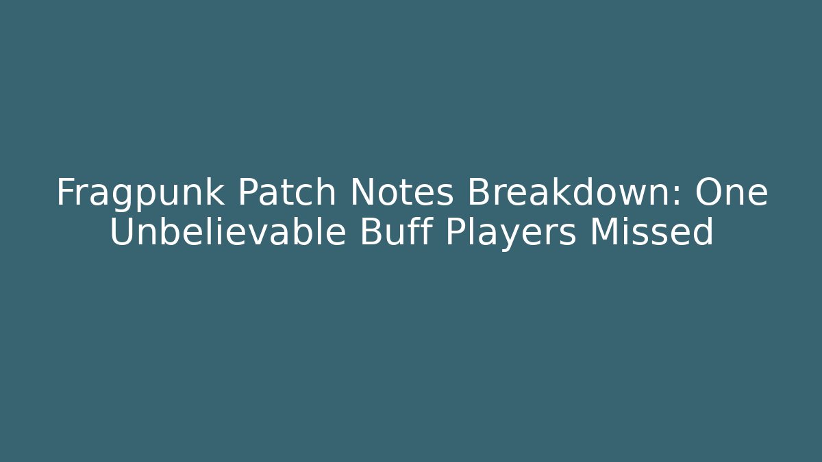 Fragpunk Patch Notes Breakdown: One Unbelievable Buff Players Missed