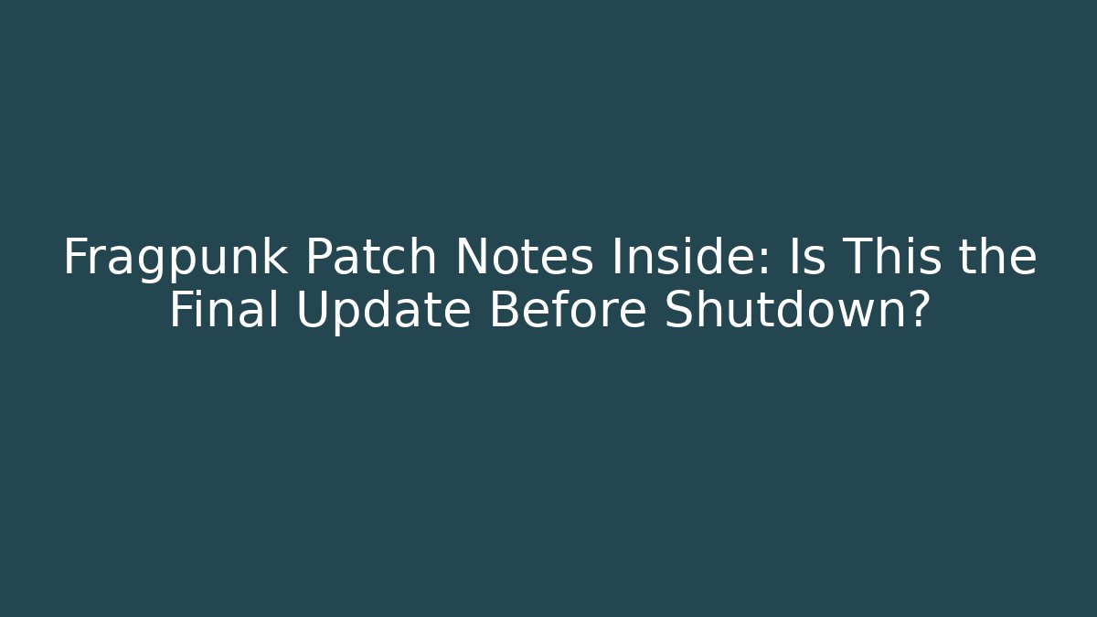 Fragpunk Patch Notes Inside: Is This the Final Update Before Shutdown? - Critter Realm