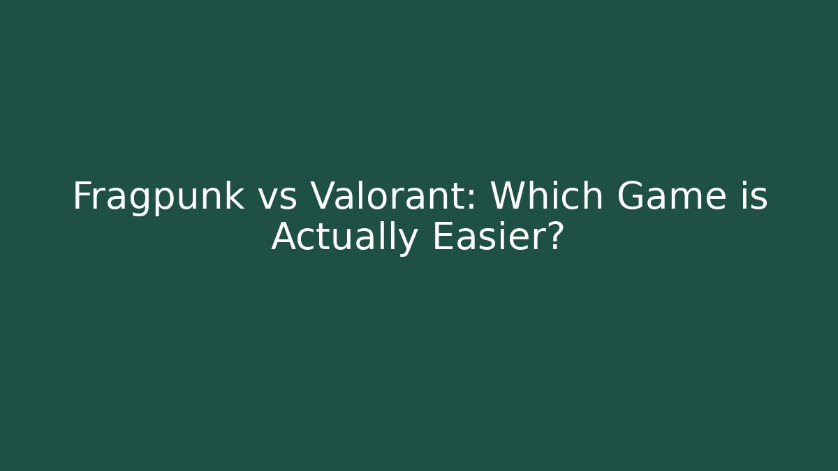 Fragpunk vs Valorant: Which Game is Actually Easier?