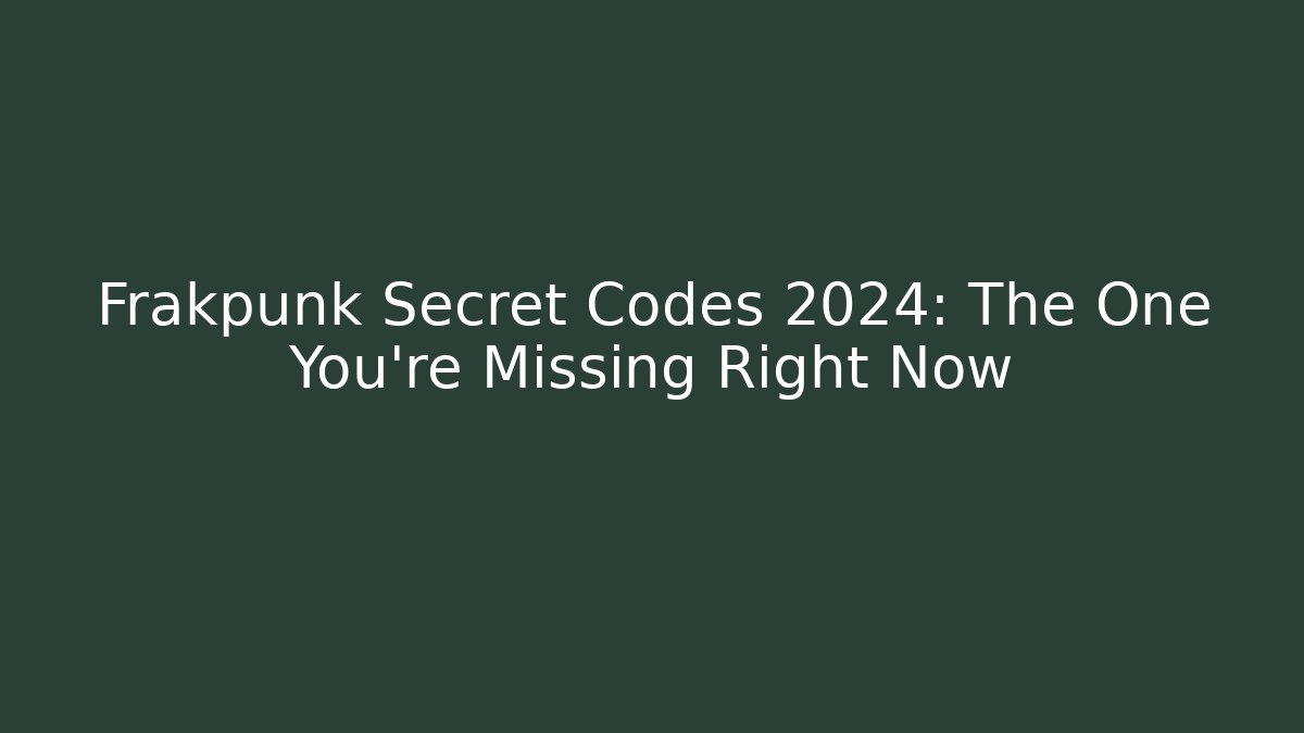Frakpunk Secret Codes 2024: The One You’re Missing Right Now