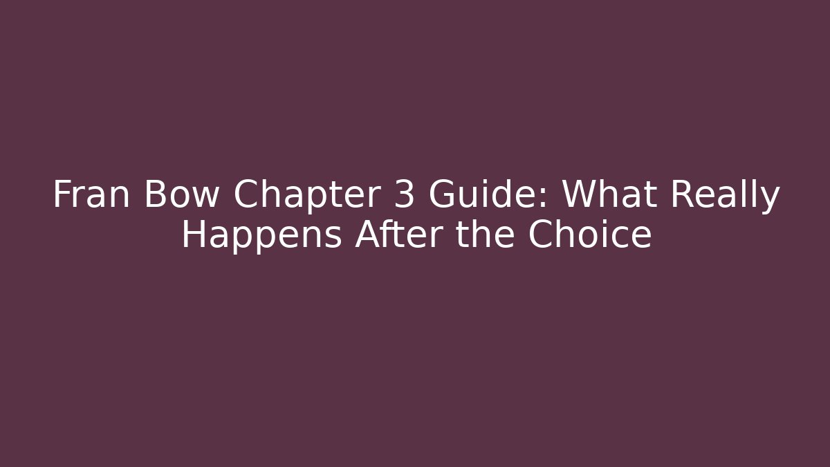 Fran Bow Chapter 3 Guide: What Really Happens After the Choice